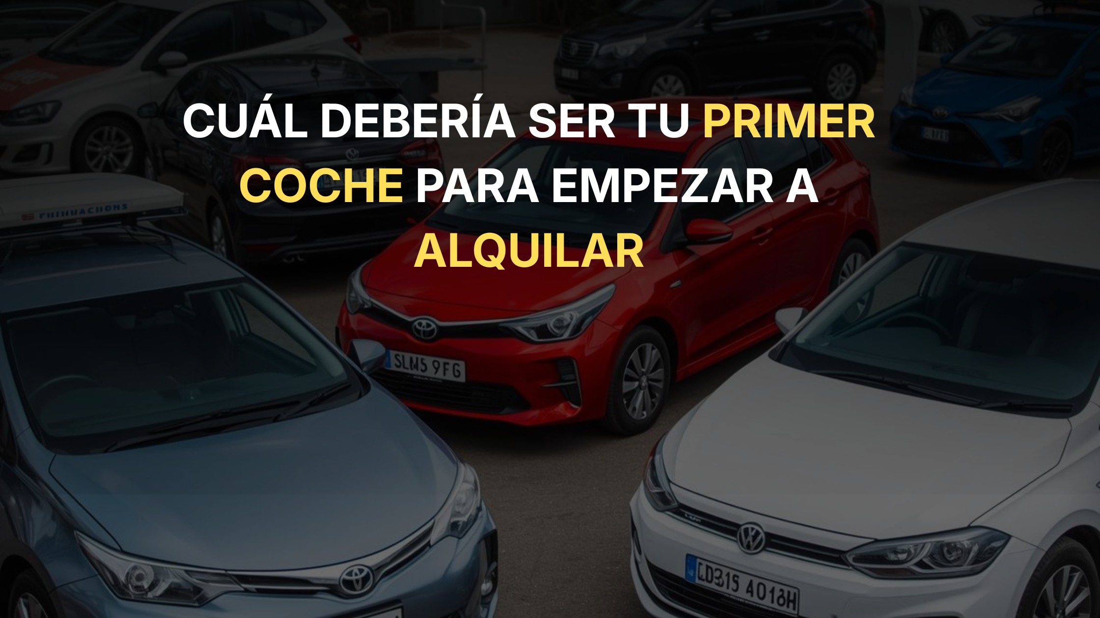 Cuál debería ser tu primer coche para empezar a alquilar (según mi experiencia)